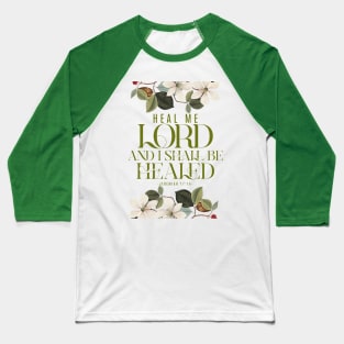 Heal me, O Lord, and I shall be healed (Jer. 17:14). Baseball T-Shirt